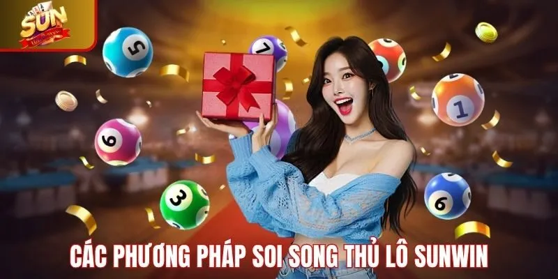 Các phương pháp soi song thủ lô Sunwin