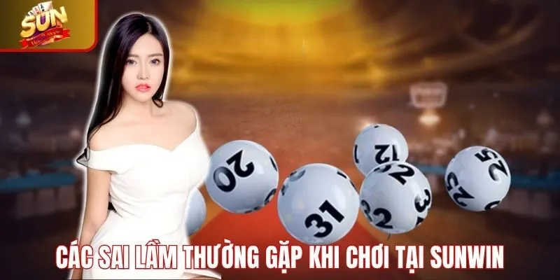 Các sai lầm thường gặp khi chơi tại Sunwin