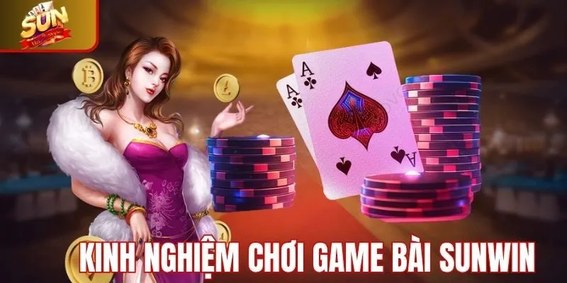 Kinh nghiệm chơi game bài Sunwin