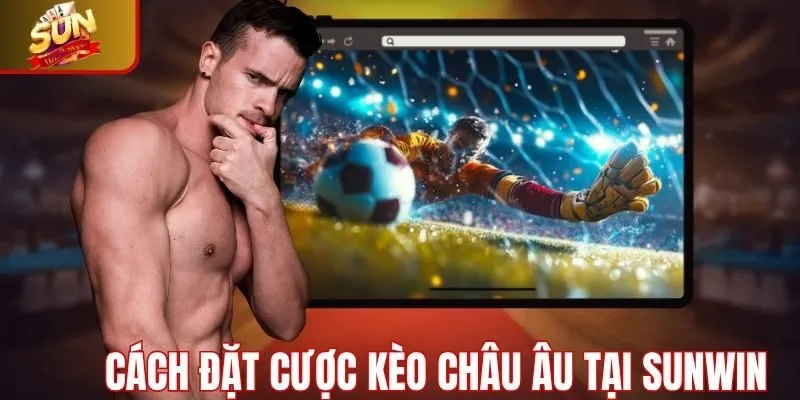 Cách đặt cược kèo châu âu Sunwin