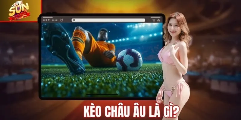 Kèo châu âu là gì?