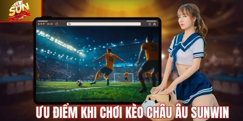 Ưu điểm khi cá cược kèo châu âu tại Sunwin
