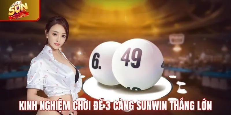 Kinh nghiệm chơi đề 3 càng Sunwin thắng lớn