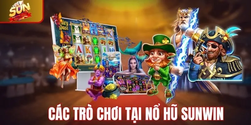 Tổng hợp các trò chơi nổ hũ Sunwin phổ biến