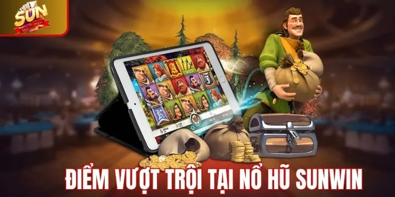 Điểm vượt trội tại game nổ hũ Sunwin