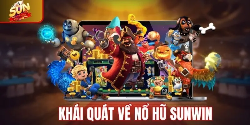 Khái quát về game nổ hũ Sunwin